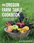 Image for The Oregon farm table cookbook: 101 homegrown recipes from the Pacific wonderland