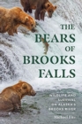 Image for The bears of Brooks Falls  : wildlife and survival on Alaska&#39;s Brooks River