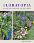 Image for Floratopia: 110 flower garden ideas for your yard, patio, or balcony