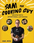 Image for Sam the Cooking Guy: Recipes With Intentional Leftovers