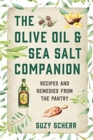 Image for The olive oil  &amp; sea salt companion  : 100 recipes and remedies from the pantry