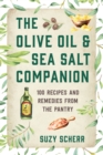 Image for The Olive Oil &amp; Sea Salt Companion: 100 Recipes and Remedies from the Pantry