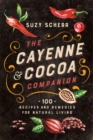Image for The Cayenne &amp; Cocoa Companion: 100 Recipes and Remedies for Natural Living