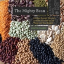 Image for The mighty bean  : 100 easy recipes that are good for your health, the world, and your budget