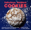 Image for Fabulous Modern Cookies: Lessons in Better Baking for Next-Generation Treats