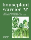Image for Houseplant warrior  : 7 keys to unlocking the mysteries of houseplant care