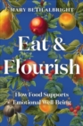 Image for Eat &amp; flourish  : how food supports emotional well-being