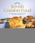 Image for Modern Jewish comfort food  : 100 fresh recipes for classic dishes from kugel to kreplach
