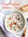 Image for New England soups from the sea  : recipes for chowders, bisques, boils, stews, and classic seafood medleys