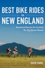 Image for Best Bike Rides in New England: Backroad Routes for Cycling the Northeast States