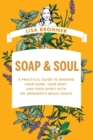 Image for Soap &amp; soul  : a practical guide to minding your home, your body, and your spirit with Dr. Bronner&#39;s magic soaps