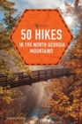 Image for 50 hikes in the North Georgia Mountains