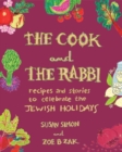 Image for The cook and the rabbi  : recipes and stories to celebrate the Jewish holidays