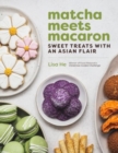Image for Matcha Meets Macaron : Sweet Treats with an Asian Flair