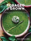 Image for Foraged &amp; grown  : healing, magical recipes for every season
