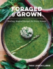 Image for Foraged &amp; grown: healing, magical recipes for every season