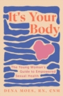Image for It&#39;s Your Body : The Young Woman&#39;s Guide to Empowered Sexual Health