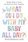 Image for What Do I Do with My Baby All Day?!