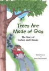 Image for Trees Are Made Of Gas : The Story of Carbon and Climate