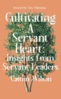 Image for Cultivating a Servant Heart: Insights From Servant Leaders