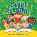 Image for I Love Reading! : 1st Grade Workbook Series