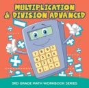 Image for Multiplication &amp; Division Advanced : 3rd Grade Math Workbook Series
