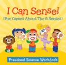 Image for I Can Sense! (Fun Games About The 5 Senses) : Preschool Science Workbook