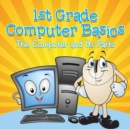 Image for 1st Grade Computer Basics : The Computer and Its Parts