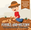 Image for Fossils And History : Paleontology for Kids (First Grade Science Workbook Series)