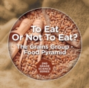 Image for To Eat Or Not To Eat? The Grains Group - Food Pyramid : 2nd Grade Science Series