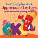 Image for Pre K Tracing workbook : Uppercase Letters (Baby Professor Learning Books)