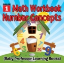 Image for Grade 1 Math Workbook : Number Concepts (Baby Professor Learning Books)