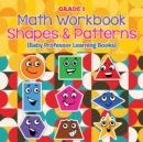 Image for Grade 1 Math Workbook : Shapes &amp; Patterns (Baby Professor Learning Books)