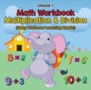 Image for Grade 1 Math Workbook : Multiplication &amp; Division (Baby Professor Learning Books)