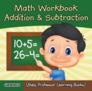 Image for Grade 1 Math Workbook : Addition &amp; Subtraction (Baby Professor Learning Books)