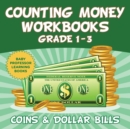 Image for Counting Money Workbooks Grade 1 - 3 : Coins &amp; Dollar Bills (Baby Professor Learning Books)