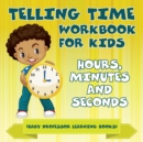 Image for Telling Time Workbook for Kids : Hours, Minutes and Seconds (Baby Professor Learning Books)