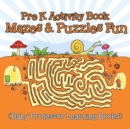 Image for Pre K Activity Book : Mazes &amp; Puzzles Fun (Baby Professor Learning Books)