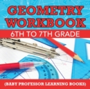 Image for Geometry Workbook 6th to 7th Grade (Baby Professor Learning Books)