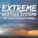 Image for Extreme Weather Systems : 3rd Grade Geography Series
