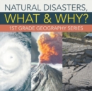 Image for Natural Disasters, What &amp; Why? : 1st Grade Geography Series