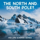 Image for The North and South Pole? : K12 Life Science Series