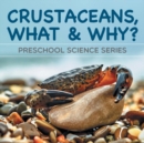 Image for Crustaceans, What &amp; Why? : Preschool Science Series