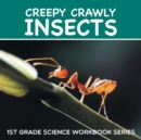 Image for Creepy Crawly Insects : 1st Grade Science Workbook Series