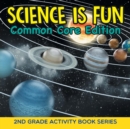 Image for Science Is Fun (Common Core Edition) : 2nd Grade Activity Book Series