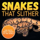 Image for Snakes That Slither : Fun Facts About Snakes of The World