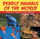 Image for Deadly Animals Of The World : Poisonous and Dangerous Animals Big &amp; Small