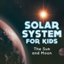 Image for Solar System for Kids : The Sun and Moon