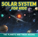 Image for Solar System for Kids : The Planets and Their Moons