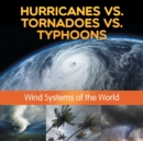 Image for Hurricanes vs. Tornadoes vs Typhoons : Wind Systems of the World